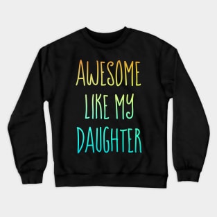 Awesome like my daughter Crewneck Sweatshirt